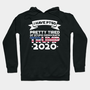 I Have PTSD Pretty Tired Of Stupid Democrats 2020 Hoodie
